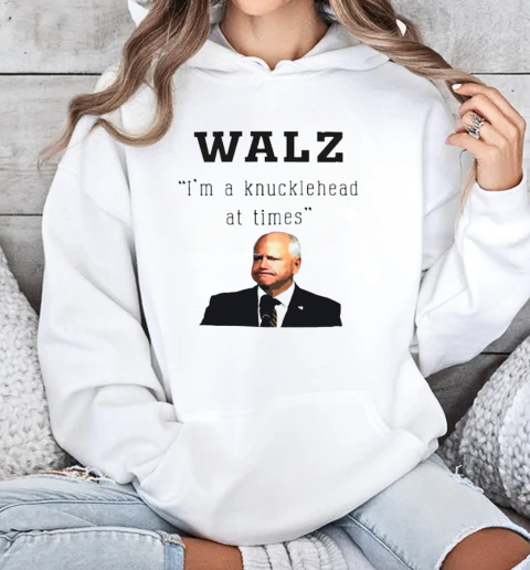 Tim Walz Im a knucklehead Joke T-Shirt Unisex Hoodie