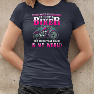 To The World My Grandson Is Just A Biker To Me That Biker Is My World T-Shirt Classic Women's T-shirt