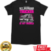 To The World My Husband Is Just A Trucker But To Me That Trucker Is My World T-Shirt Classic Men's T-shirt