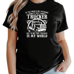 To The World My Husband Is Just A Trucker T-Shirt Classic Women's T-shirt