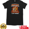 To The World My Son Is Just A Firefighter But To Me That Firefighter Is My World T-Shirt Classic Men's T-shirt