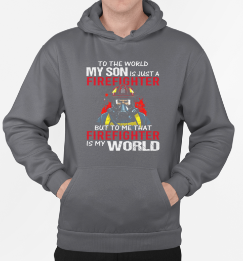 To World My Son Is Just A Firefighter T-Shirt Unisex Hoodie