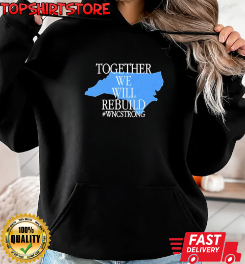 Together we will rebuild WNC strong T-Shirt Unisex Hoodie