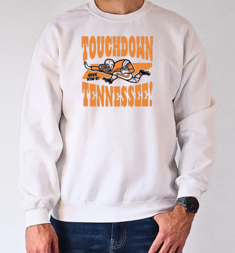 Touchdown Tennessee Give Him 6 T-Shirt Unisex Sweatshirt