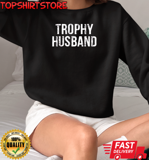 Trophy husband T-Shirt Unisex Sweatshirt