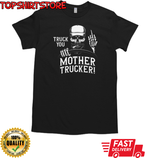 Truck You Funny Trucker T-Shirt Classic Men's T-shirt