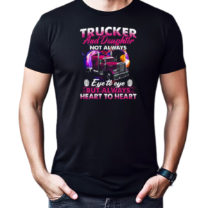 Trucker And Daughter Not Always Eye To Eye But Always Heart To Heart Trucker T-Shirt Classic Men's T-shirt