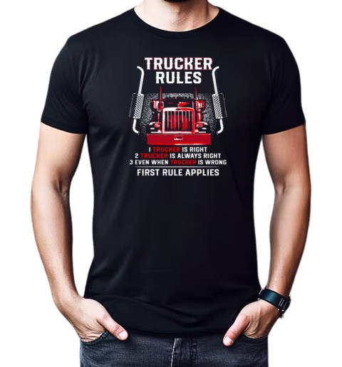 Trucker Rules Right Always Right Even When Trucker Is Wrong First Rule Applies T-Shirt Classic Men's T-shirt