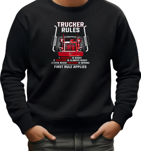 Trucker Rules Right Always Right Even When Trucker Is Wrong First Rule Applies T-Shirt Unisex Sweatshirt