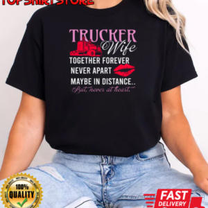 Trucker Wife Together Forever Never Apart Never At Heart T-Shirt Classic Women's T-shirt