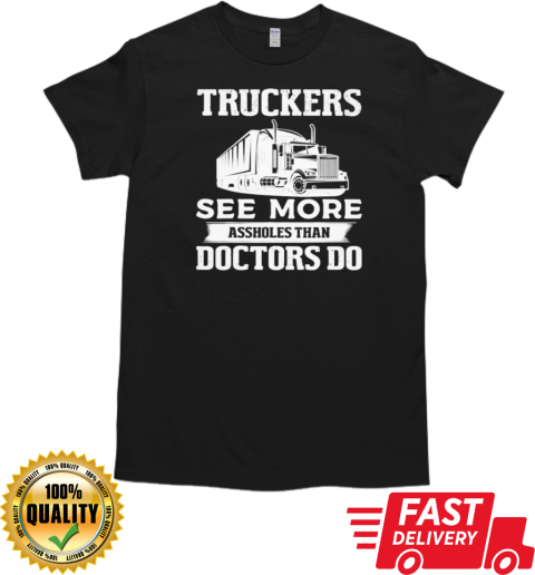 Truckers See More Assholes Trucker T-Shirt Classic Men's T-shirt