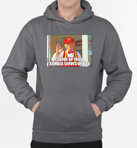 Trump I serve up fries Kamala Serves up lies T-Shirt Unisex Hoodie