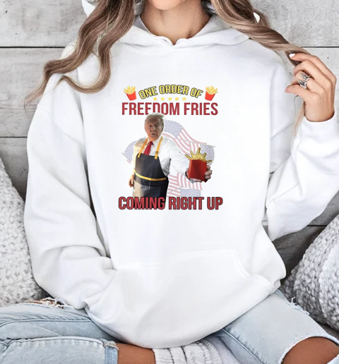 Trump McDonald one order of freedom fries coming right up T-Shirt Unisex Hoodie