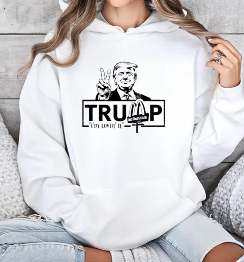 Trump McDonalds I'm lovin it T-Shirt Unisex Hoodie