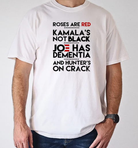 Trump Take America Back 2024 Roses Are Red Kamalas Not Black Joe Has Dementia And Hunter's On Crack T-Shirt Classic Men's T-shirt