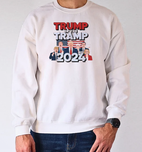 Trump or the Tramp 2024 Vote For Trump T-Shirt Unisex Sweatshirt