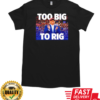 Trump too big to rig T-Shirt Classic Men's T-shirt