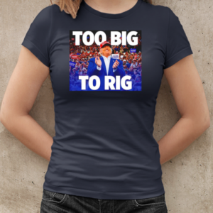 Trump too big to rig T-Shirt Classic Women's T-shirt