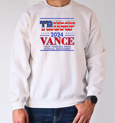 Trump vance not friends with school shooters 2024 T-Shirt Unisex Sweatshirt