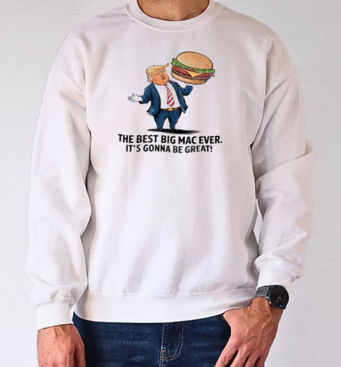 Trump with burger the best big Mac ever it's gonna be great T-Shirt Unisex Sweatshirt