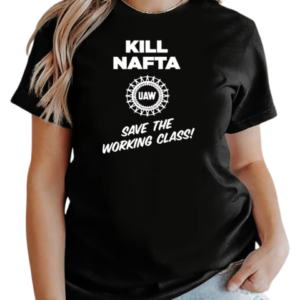 UAW kill Nafta save the working T-Shirt Classic Women's T-shirt