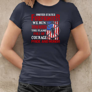 United States Firefighter We Run Towards The Flame Full Of Courage Pride And Honor T-Shirt Classic Women's T-shirt