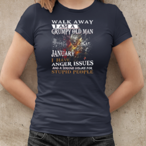 Walk Away I Am A Grumpy Old Man I Was Born In January I have Anger Issues And A Serious Dislike For Stupid People T-Shirt Classic Women's T-shirt