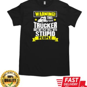 Warning This Trucker Does Not Play Well Trucker T-Shirt Classic Men's T-shirt