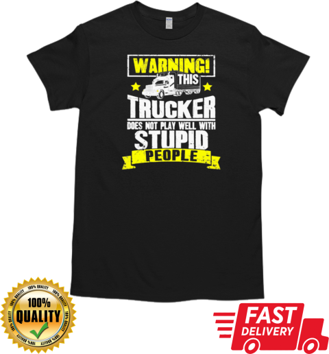 Warning This Trucker Does Not Play Well Trucker T-Shirt Classic Men's T-shirt