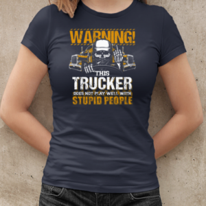 Warning This Trucker Does Not Play Well With Stupid People T-Shirt Classic Women's T-shirt