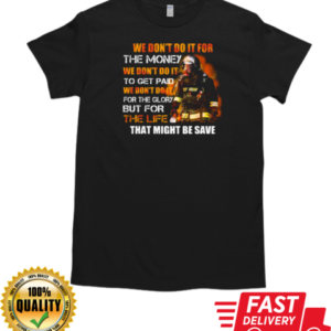 We Don't Do It For The Money Firefighter T-Shirt Classic Men's T-shirt