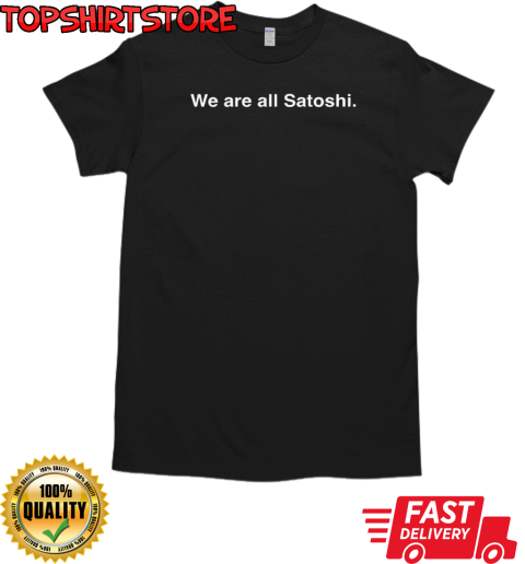 We are all Satoshi T-Shirt Classic Men's T-shirt