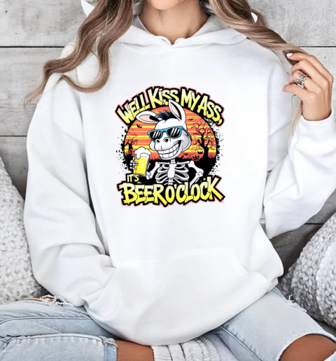 Well kiss my ass it's beer o'clock T-Shirt Unisex Hoodie