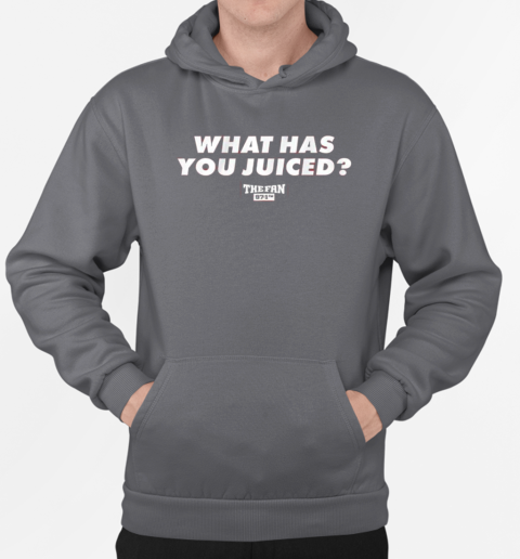 What Has You Juiced 97.1 the Fan T-Shirt Unisex Hoodie