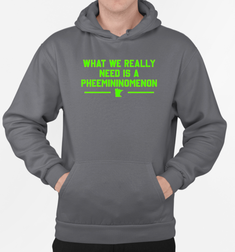 What we really need is a Pheemininomenon Minnesota Lynx T-Shirt Unisex Hoodie