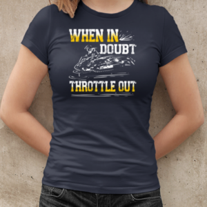 When In Doubt Throttle Out T-Shirt Classic Women's T-shirt