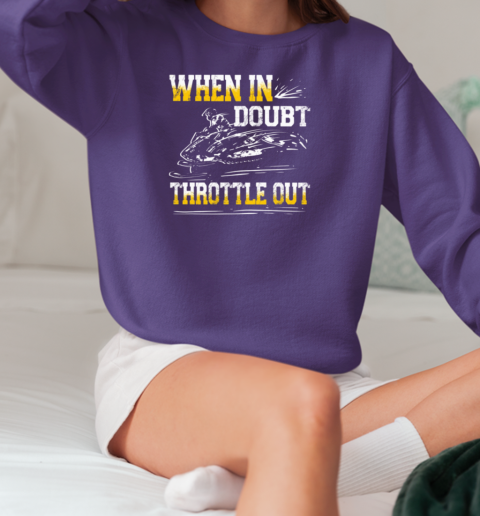 When In Doubt Throttle Out T-Shirt Unisex Sweatshirt