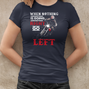 When Nothing Is Going Right Go Left T-Shirt Classic Women's T-shirt