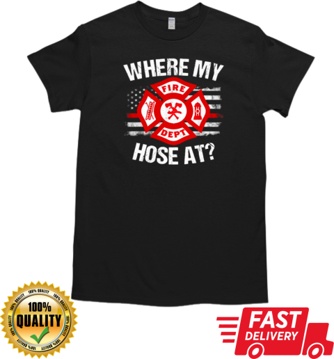 Where My Hose At Firefighter T-Shirt Classic Men's T-shirt