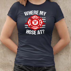 Where My Hose At Firefighter T-Shirt Classic Women's T-shirt