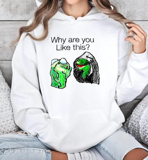 Why are you like this art T-Shirt Unisex Hoodie