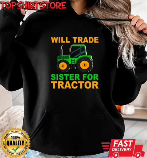 Will Trade Sister For Tractor T-Shirt Unisex Hoodie