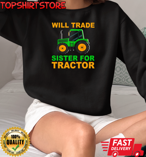 Will Trade Sister For Tractor T-Shirt Unisex Sweatshirt