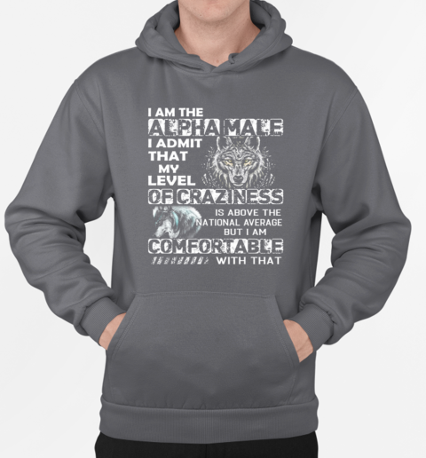 Wolf I Am The Alpha Male – I Admit That My Level Of Craziness Is Above The National Average T-Shirt Unisex Hoodie