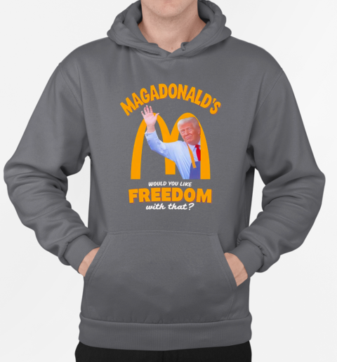 Would you like freedom with that Trump MAGADonald's T-Shirt Unisex Hoodie