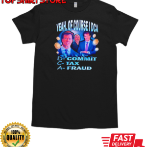 Yeah of course I DCA commit tax fraud T-Shirt Classic Men's T-shirt