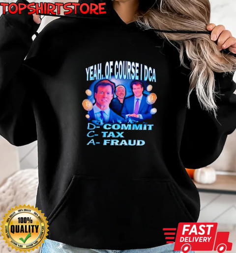 Yeah of course I DCA commit tax fraud T-Shirt Unisex Hoodie