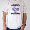 Yes I Do Have A Retirement Plan On Farming T-Shirt Classic Men's T-shirt