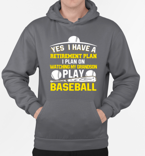 Yes I Have A Retirement Plan I Plan On Watching My Grandson Play Baseball T-Shirt Unisex Hoodie