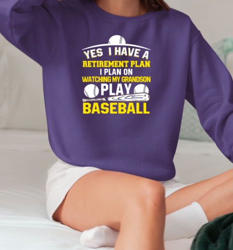 Yes I Have A Retirement Plan I Plan On Watching My Grandson Play Baseball T-Shirt Unisex Sweatshirt